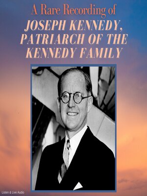cover image of A Rare Recording of Joseph Kennedy, Patriarch of the Kennedy Family